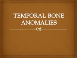 TEMPORAL BONE ANOMALIES