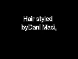 Hair styled byDani Maci,