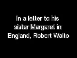 In a letter to his sister Margaret in England, Robert Walto