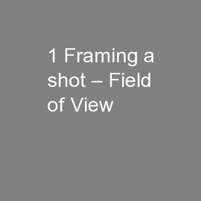 1 Framing a shot – Field of View