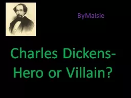 Charles Dickens-Hero or Villain?