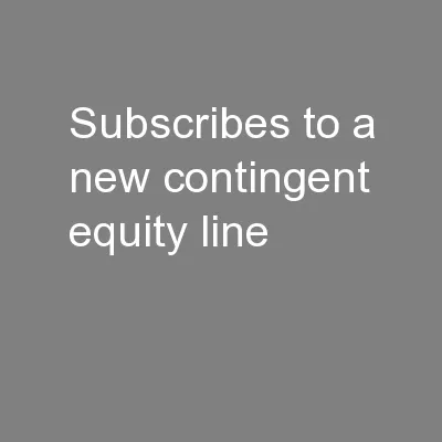 subscribes to a new contingent equity line