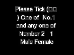 Please Tick ( ) One of  No.1 and any one of Number 2   1 Male Female