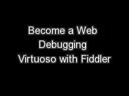 Become a Web Debugging Virtuoso with Fiddler