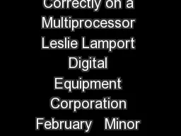 How to Make a Correct Multiprocess Program Execute Correctly on a Multiprocessor Leslie Lamport Digital Equipment Corporation February   Minor revisions January   and September   Abstract A multiproc