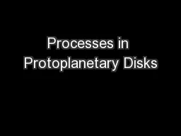 Processes in Protoplanetary Disks