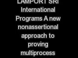 A New Approach to Proving the Correctness of Multiprocess LESLIE LAMPORT SRI International Programs A new nonassertional approach to proving multiprocess program correctness is described by proving t