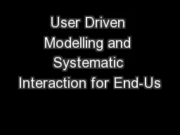User Driven Modelling and Systematic Interaction for End-Us