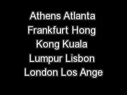 Athens Atlanta Frankfurt Hong Kong Kuala Lumpur Lisbon London Los Ange