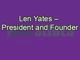 Len Yates – President and Founder