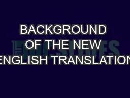 BACKGROUND OF THE NEW ENGLISH TRANSLATION
