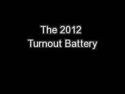 The 2012 Turnout Battery