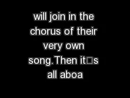 will join in the chorus of their very own song.Then it’s all aboa