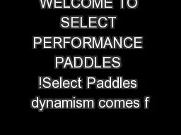 WELCOME TO SELECT PERFORMANCE PADDLES !Select Paddles dynamism comes f