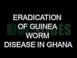 ERADICATION OF GUINEA WORM DISEASE IN GHANA
