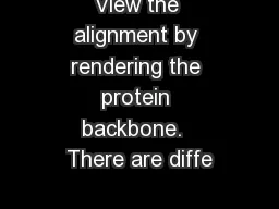 View the alignment by rendering the protein backbone.  There are diffe