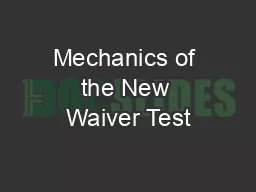 Mechanics of the New Waiver Test