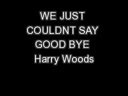 WE JUST COULDNT SAY GOOD BYE Harry Woods