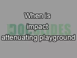 When is impact attenuating playground