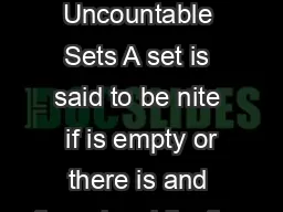 Countable and Uncountable Sets A set is said to be nite  if is empty or there is and there