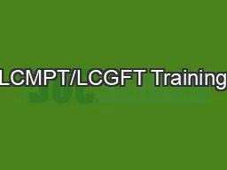 LCMPT/LCGFT Training