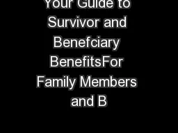 Your Guide to Survivor and Benefciary BenefitsFor Family Members and B
