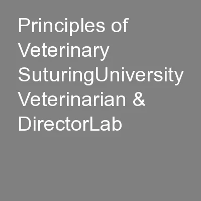 Principles of Veterinary SuturingUniversity Veterinarian & DirectorLab