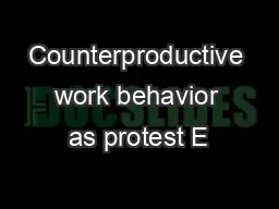 Counterproductive work behavior as protest E