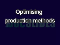 Optimising production methods