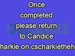 Once completed please return to Candice Scharkie on cscharkiethehills