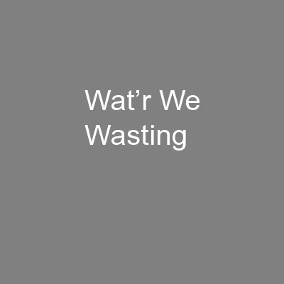 Wat’r We Wasting