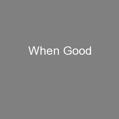 When Good