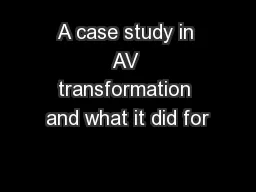 A case study in AV transformation and what it did for