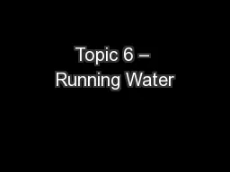 Topic 6 – Running Water
