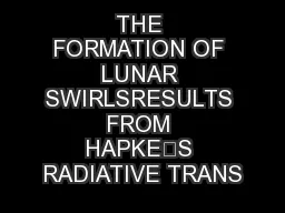 THE FORMATION OF LUNAR SWIRLSRESULTS FROM HAPKE’S RADIATIVE TRANS
