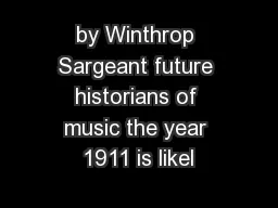 by Winthrop Sargeant future historians of music the year 1911 is likel