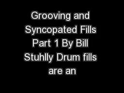 Grooving and Syncopated Fills Part 1 By Bill Stuhlly Drum fills are an