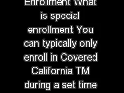 Covered California Special Enrollment What is special enrollment You can typically only enroll in Covered California TM during a set time called open enrollment