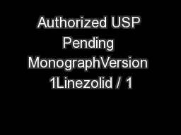 Authorized USP Pending MonographVersion 1Linezolid / 1
