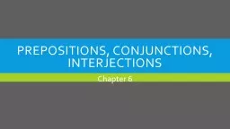 Prepositions, Conjunctions, interjections