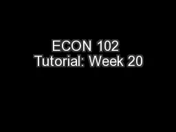 ECON 102 Tutorial: Week 20