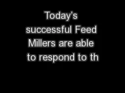 Today’s successful Feed Millers are able to respond to th