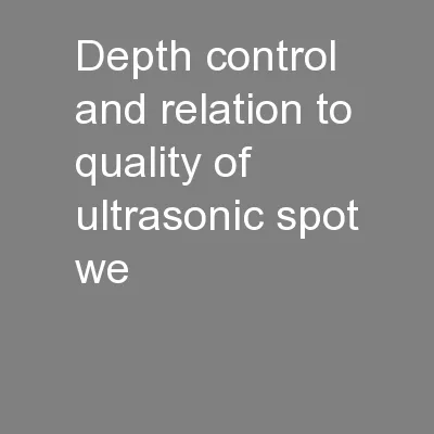 Depth Control and Relation to Quality of Ultrasonic Spot We