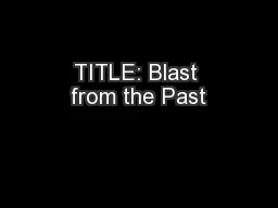 TITLE: Blast from the Past