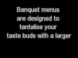 Banquet menus are designed to tantalise your taste buds with a larger