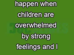 Tantrums happen when children are overwhelmed by strong feelings and l