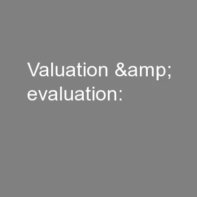 Valuation & evaluation: