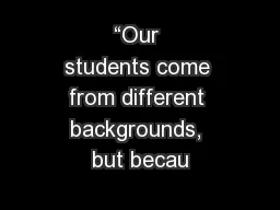 “Our students come from different backgrounds, but becau