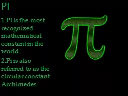PI 1.Pi is the most recognized mathematical constant in the
