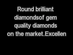 Round brilliant diamondsof gem quality diamonds on the market.Excellen